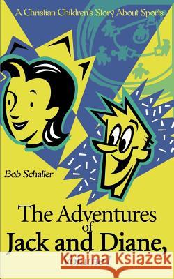 The Adventures of Jack and Diane: A Christian Children's Story about Sports Schaller, Bob 9780595127566 Authors Choice Press - książka
