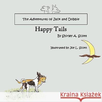 The Adventures of Jack and Dobbie: Happy Tails Scott, Shirley a. 9781449098650 Authorhouse - książka