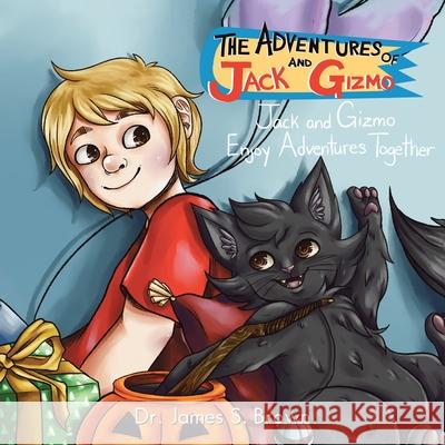 The Adventures of Jack and Gizmo: Jack and Gizmo Enjoy Adventures Together Dr James S Brown 9781664138339 Xlibris Us - książka