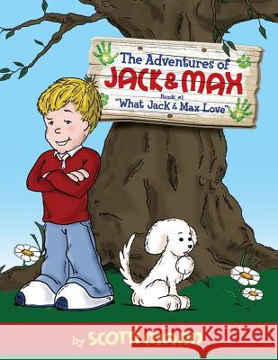 The Adventures of Jack and Max: Book 1: What Jack and Max Love Scotti Mann Scotti Mann Overley Kristen 9780990705819 Scotti Mann Productions - książka