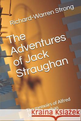 The Adventures of Jack Straughan: The Memoirs of Alfred John Straughan Richard-Warren Strong 9781795497138 Independently Published - książka