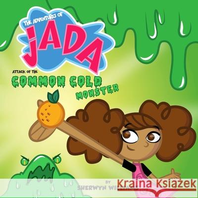 The Adventures of Jada, Attack of the Common Cold Sherwyn Terrance a. Williams Sherwyn Terrance a. Williams 9781080624195 Independently Published - książka