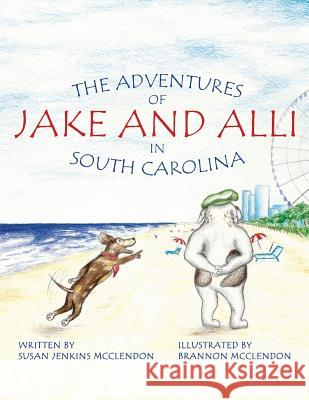 The Adventures of Jake and Alli in South Carolina Jenkins McClendon, Susan 9781720949428 Createspace Independent Publishing Platform - książka