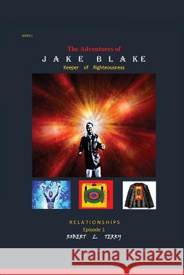 The Adventures of Jake Blake: Keeper of Righteousness Robert Lee Terry Yvonne Wilcox                            Cornelia L. Johnson 9781943279968 Poet Just Robert Publishing & Enterprise - książka