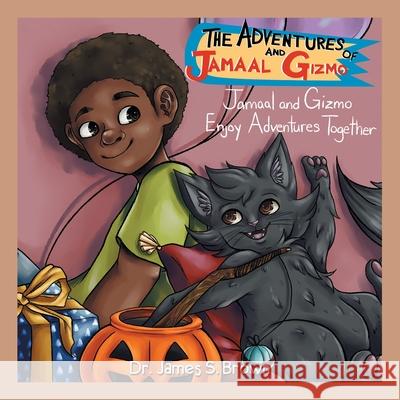 The Adventures of Jamaal and Gizmo: Jamaal and Gizmo Enjoy Adventures Together Dr James S Brown 9781664138346 Xlibris Us - książka