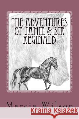 The Adventures of Jamie & Sir Reginald Marcia Wilson 9781503026582 Createspace - książka