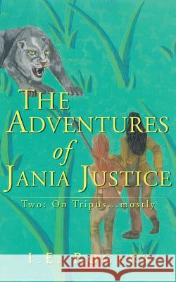 The Adventures of Jania Justice - Two: on Tripus... Mostly: Two I. E. Rogers 9781781488898 Grosvenor House Publishing Ltd - książka