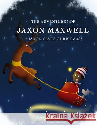 The Adventures of Jaxon Maxwell: Jaxon Saves Christmas Tomayia T. Colvin Tommaso Tempestini Lauren Persons 9781540806260 Createspace Independent Publishing Platform - książka