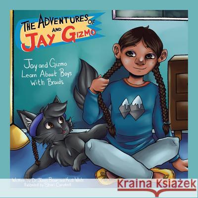 The Adventures of Jay and Gizmo: Jay and Gizmo Learn About Boys with Braids Kristi White, James S Brown, Shari Campbell 9781796011302 Xlibris Us - książka