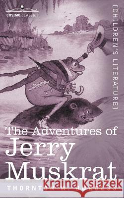 The Adventures of Jerry Muskrat Thornton W Burgess 9781596056763 Cosimo Classics - książka