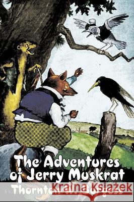 The Adventures of Jerry Muskrat by Thornton Burgess, Fiction, Animals, Fantasy & Magic Thornton W. Burgess 9781603126748 Aegypan - książka