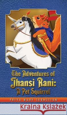 The Adventures Of Jhansi Rani: A Pet Squirrel Priya Mary Sebastian Minz Joseph 9781735122861 India Cafe - książka