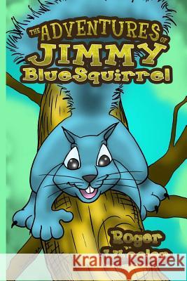 The Adventures of Jimmy Bluesquirrel Roger Wheeler 9780983710318 Rse Publishing - książka
