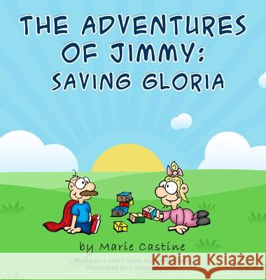 The Adventures of Jimmy: Saving Gloria Marie Castine Clayton Bouldin James Cagle 9781716230196 Lulu.com - książka