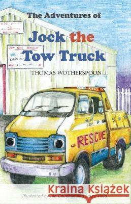 The Adventures of Jock the Tow Truck, To The Rescue Wotherspoon, Thomas 9781412055772 Trafford Publishing - książka