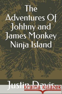 The Adventures Of Johhny and James Monkey Ninja Island Justin Davis 9781095385128 Independently Published - książka