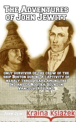 The Adventures of John Jewitt: Only Survivor of the Crew of the Ship Boston Brown, Robert 9781389518898 Blurb - książka