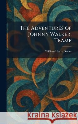 The Adventures of Johnny Walker, Tramp William Henry Davies 9781025260556 Tradd Street Press - książka