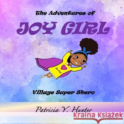 The Adventures of Joy Girl: Village Super Shero Patricia Y Hunter 9781953526168 Taylormade Publishing LLC - książka
