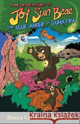 The Adventures of Joy Sun Bear: The Blue Amber of Sumatra Blanca Carranza John Lee John Lee 9781732595101 Joy Sun Bear, Inc. - książka