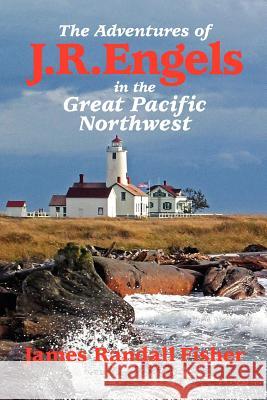 The Adventures of J.R. Engels In the Great Pacific Northwest Cowles, Joseph Robert 9781480264878 Createspace - książka
