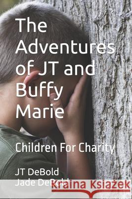 The Adventures of JT and Buffy Marie: Children For Charity Jade Debold, Jt Debold 9781795537926 Independently Published - książka