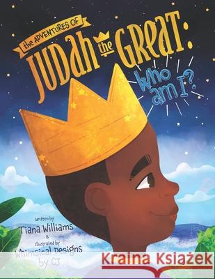 The Adventures of Judah the Great: Who am I? Whimsical Designs Cj Tiana Williams 9781735043906 Tt&j Unlimited - książka