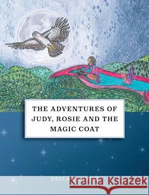 The Adventures of Judy, Rosie & the Magic Coat Paula Chilton 9781802273908 Paula Chilton - książka