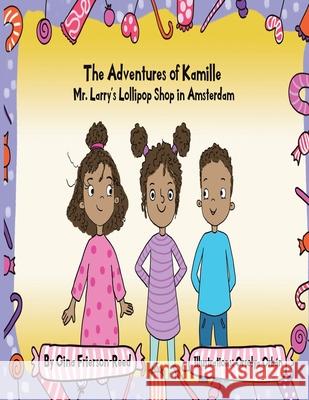 The Adventures of Kamille: Mr. Larry's Lollipop Shop in Amsterdam Gina Frierson-Reed 9781728360942 Authorhouse - książka