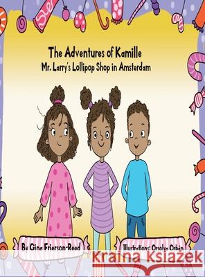 The Adventures of Kamille: Mr. Larry's Lollipop Shop in Amsterdam Gina Frierson-Reed 9781728360959 Authorhouse - książka