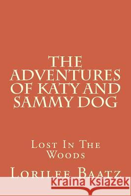 The Adventures of Katy and Sammy Dog: Lost In The Woods Baatz, Lori Lee 9781493668991 Createspace - książka