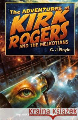 The Adventures of Kirk Rogers C. J. Boyle 9781981500123 Createspace Independent Publishing Platform - książka