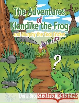 The Adventures of Klondike the Frog and Murphy the Cool Cricket Doris Brookshire Jones 9781984586759 Xlibris Us - książka