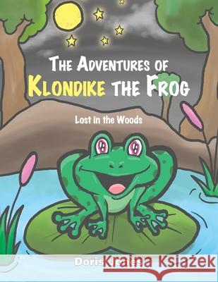 The Adventures of Klondike the Frog: Lost in the Woods Jones, Doris 9781479766567 Xlibris Corporation - książka