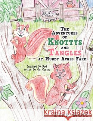 The Adventures of Knottys and Tangles at Muddy Acres Farm: Fear Not! Kim Cortes 9781489733832 Liferich - książka