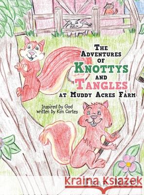 The Adventures of Knottys and Tangles at Muddy Acres Farm: Fear Not! Kim Cortes 9781489733856 Liferich - książka