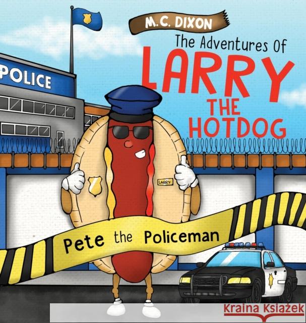 The Adventures of Larry the Hot Dog: Pete the Policeman M. C. Dixon 1000 Storybooks 9781737696414 Lucky Thirteen Publishing, LLC - książka