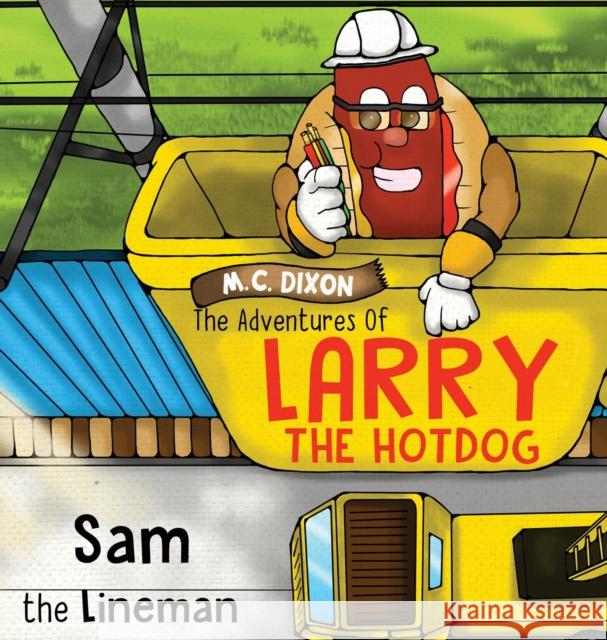 The Adventures of Larry the Hot Dog: Sam the Lineman M. C. Dixon 1000 Storybooks 9781737696421 Lucky Thirteen Publishing, LLC - książka