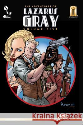 The Adventures of Lazarus Gray Volume Five Barry Reese 9781512270549 Createspace - książka