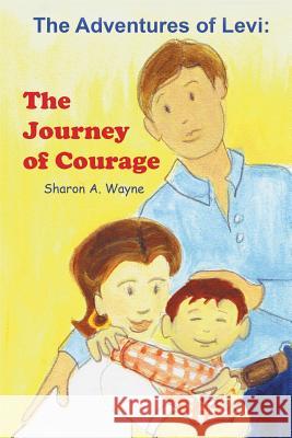 The Adventures of Levi: The Journey of Courage Sharon a Wayne 9781643006925 Covenant Books - książka