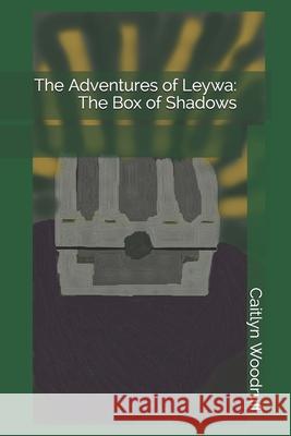 The Adventures of Leywa: The Box of Shadows Jamie Lee Fowler Caitlyn Dawn Woodruf 9781087098067 Independently Published - książka