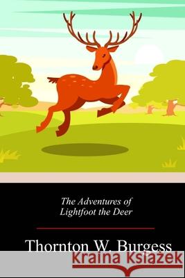 The Adventures of Lightfoot the Deer Thornton W. Burgess 9781718673823 Createspace Independent Publishing Platform - książka