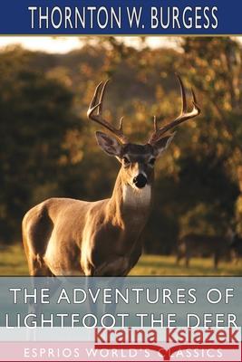 The Adventures of Lightfoot the Deer (Esprios Classics) Thornton W Burgess 9798210208019 Blurb - książka