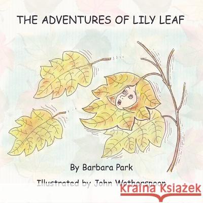 The Adventures of Lily Leaf Barbara Park John Wotherspoon 9781456786489 Authorhouse - książka