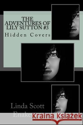 The Adventures of Lily Sutton #3 - Hidden Covers Linda Scott Enakevwe 9780972004152 Circle of Friends Publishing Company - książka