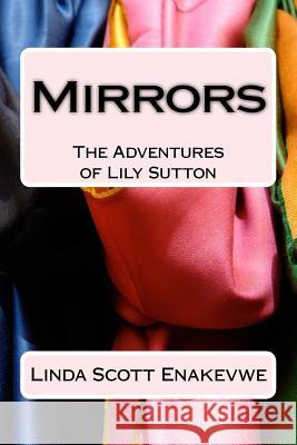 The Adventures of Lily Sutton - Book 1 - Mirrors: Mirrors Linda Scott Enakevwe 9781542843652 Createspace Independent Publishing Platform - książka