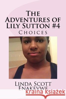 The Adventures of Lily Sutton -Book #4 Choices: Choices Linda Scott Enakevwe 9780972004176 Circle of Friends - książka