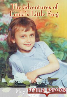 The adventures of Linda's Little Frog Henderson, Mary Anne 9781418415761 Authorhouse - książka