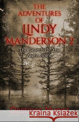 The Adventures of Lindy Manderson 2: The Search for the Night Spirit Destinee Munoz 9781662932113 Bubba Bear Publishing - książka