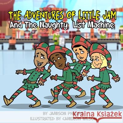 The Adventures of Little Jam: And The Naughty List Machine Patrick Phillips Jamison Phillips 9781705846636 Independently Published - książka